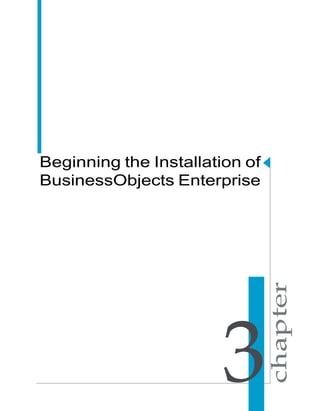 Beginning the Installation of
BusinessObjects Enterprise
3
 