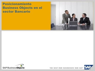 Posicionamiento
Business Objects en el
sector Bancario
 