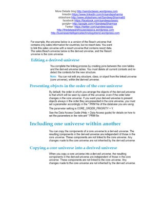 More Details blog:http://sandyclassic.wordpress.com
linkedin:https://www.linkedin.com/in/sandepsharma
slideshare:http://www.slideshare.net/SandeepSharma65
facebook:https://facebook.com/sandeepclassic
google+ http://google.com/+SandeepSharmaa
Twitter: https://twitter.com/sandeeclassic
http://thedatawarehouseclassics.wordpress.com
http://businessintelligencetechnologytrend.wordpress.com
 