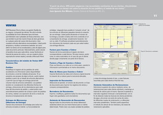 registra todas las oportunidades de ventas durante el
ciclo de vida de un cliente, desde la identificación de
clientes potenciales, el descubrimiento, la calificación, la
propuesta y de ahora, ARA podrá adaptarse a
“A partir el cierre hasta las actividades postventa de
soporte y servicios.

3

2
las necesidades cambiantes de sus clientes, ofreciéndoles
Realice un seguimiento de todas sus
actividades y
información en tiempo real sobre la situación de sus pedidos y el estado Purchasereciba recordatorios; todo ello
de sus envíos”.

La funcionalidad CRM integrada de SAP Business One
Juan Ignacio Ara Minués, Director Gerente de Electrónica ARA, S.L.
permite registrar los detalles de las oportunidades,
incluyendo fuente, tamaño potencial de la operación,
fecha de cierre, competidores y actividades.

en sincronizado con Microsoft Outlook:

Llamadas
CRM totalmente integrada: Gestión del ciclo de ventas telefónicas
Reuniones

ativa:
de ventas y servicios

VENTAS

ess One ofrece una funcionaliCRM como parte de su
SAP Business One le ofrece una gestión flexible de
ísticas estrechamente
su ventas y
e marketing,negocio, incluyendo las ofertas. No sólo le brinda
ad sobre la posibilidad de incluir diferentes tipos de líneas,
el ciclo de vida

permitiéndole crear subtotales de líneas anteriores, sino

dad, tendrá pleno control permite insertar líneas de texto genéricas
que también le
captación, retención, lealtaddel cuerpo del documento o bien
en cualquier parte y
es de su negocio.

1

os

en
t

oc
im
i

con

de

oducción

Realizar un seguimiento de los clientes potenciales desde la fuente.

•

Realizar un seguimiento de la competencia.

•

Adjuntar documentación relacionada con la operación.

Figura 8: Sincronice su calendario

Las actividades pueden gestionarse mediante un calendario
propio de SAP Business One. Dicho calendario ofrece vistas
diarias, semanales o mensuales. El calendario está sincronizado
con Microsoft Outlook de forma bidireccional.

4

Los in
visibilid
compl
puede
dos ve
del cic

nta
y ve

In

y5
notas de puede realizar fácilmente un análisis minucioso hasta el nivel de
Se entrega durante el mes y crear facturas
datos maestros de clientes, clientes potenciales y proveedores,
resumidas para cada cliente al final del mes.
obteniendo visión de 360 grados de la información y en tiempo real:

ad

e
de operaciones d

rio

ura

c i ón

l

c ia

ici o
ión de llamadas de ser v

ón
MR
P

en

ta

Fac
t

inv

ión
uencia
de producc

en
t

a

I

on

ncia

rde
de procesamiento de ó

ev

aci

pci
ón

Cuentas Por Pag
ar

s y Entregas

os terminados

en

Finalizac

cos
d

ósti

Plan
e

roduct

Embarque

bar
ntas: em ques y rece

syp

e Ve
io d
tar
en
nv

te
par

Pron

s

de

c
de

resa
dos

Cobrar
Por

ón
sti

inte

k
Pac
k
Pic

as
nt

Ge

se

Alertas

XL
Reporter

enc
ilid
ia de contab

s
y In fo
ro a
de rme
cie er
Lib s F in an G en
ro M ayor

cu

Se
cue

l ie
nte

os

Análisis

Informes
En Vivo

cu

Se

vicio
de ser

on
c

Cu
e

Drag  Relate

Sec

os
c

ció
nd
ei
n

m
su

ca
Ban

Se

ta
ct

ecep

o
ari
nt
ve

• Personas de contacto y su respectiva información
Asistente Automático de Reclamaciones
• Saldo de cuenta con desglose de detalles
6
Administre la gestión de cobros mediante cartas de
• Número de
reclamaciones paraoportunidades de venta cony mantengadetalles
cada cliente individual desglose de un
Número de llamadas de servicio con desglose de detalles
historial •de cobros para el mismo. Ejecute el asistente a
•
intervalosTodas las actividades asociadas con desglose de detalles
regulares (mensual o semanalmente), con el
ﬁn de detectar todas las facturas de cliente pendientes
de pago y de enviar una serie de cartas de cobro,
Asistente de Generación de Documentos
de diferentes niveles de reclamación y a diferentes
Agrupe todos los documentos de ventas (albaranes)
intervalos predefinidos. También podrá especificar
existentes dentro de una misma factura para un cliente Nombreel método 07_0824_v1.ai de los intereses y las tasas de
del archivo: de cálculo
© 2005, SAP AG, Reservados todos los derechos
determinado. Podrá crear una amplia variedad de pedidosContenido: SAP CRM totalmente integrada
reclamación aplicables.
Fecha de modificación: 8/24/2005
e soporte a llamadas

Genere documentación de embalaje para todos los

ales: Controla toda la
artículos enviados al cliente. La funcionalidad de
es, posibles clientes y
direcciones de correo
rmes de ventas, actividades
rciales y saldos de cuenta.
un calendario de actividades

WI P

Compra y r

G e st i ó n d

dos, la actualización de
álculo del valor de precio Mercancías
Entregas de de
ortados y la gestión de
(Albaranes de Entrega)
r.

so
n, u
ció
ara
ep
er

Bas
e

d
es
on

ev
ent
a

Op
era
ci

d e Pr

La ponderación de las oportunidades según la etapa del ciclo de ventas, con el
fin de obtener pronósticos de ventas más acertados.

•

3

Las etapas definidas para los ciclos de ventas.

io

s
rdene
de Ó

s
ene
Órd

Figura 7: Calendario de

SAP Business One ofrece CRM integrado. La	 solución aporta un lugar
gestión de actividades
centralizado para toda la información asociada a las oportunidades de venta, entre
las que se incluyen:
•

visualizar artículos alternativos recomendados. Usted podrá
entas enalmacenar y reutilizar comentarios estándar, así como
CRM
contratos y transacciones con proveedores tales
CRM de SAP Business Onede los encabezados y pies de página para
definir los textos
como la emisión de pedidos, la actualización de
idades de ventas durante el
cada documento particular. Adicionalmente, podrá calcular
Factura para Cuentas a Cobrar
cantidades en stock, el cálculo del valor de precio de
e, desde la identificación de
Genere de forma importados y registro de
el beneficio bruto la
entrega de artículosautomática el la gestiónde diario
scubrimiento, la calificación,para cada oferta, revisar fácilmente el
devoluciones y del a cada factura. De esta manera, podrá
historial de precios de
la
correspondiente Haber.
a las actividades postventa de venta y, una vez creada2 oferta,
Realice un seguimiento de todas sus
exportarla de manera rápida y sencilla a Microsoft Word. Purchasecrear un cobro automático en el caso de la el cliente
Interlocutores comerciales: Controla toda que
actividades y reciba recordatorios; todo ello
información sobre clientes, posibles clientes y
egrada de SAP Business One
decida pagar Outlook:
en sincronizado con Microsoftúnicamente una parte de la factura.
proveedores, incluyendo direcciones de correo
les de lasCaracterísticas del módulo de Ventas SAP
oportunidades,
• Llamadas telefónicas
electrónico, perfiles, informes de ventas, actividades
o potencial de la operación,
Business
Factura y Pago de Cuentas a Cobrar
• Reuniones con interlocutores comerciales y saldos de cuenta.
dores y actividades. One
Asimismo, proporciona un calendario único paso, usando la
• Tareas
Cree una factura y su cobro en un de actividades
una parte vital de CRM, ya
de usuario con métodos de en el mismo documento.
• Notas
Pedidos su
información suministrada búsqueda, en los que se
oportunidades según
emplean términos como “empieza por” o “contiene”
• Otros
a, cliente o artículo. Los registro de los pedidos de venta
Simplifique el
para encontrar los artículos requeridos.
a los pronósticos y muestran
accediendo a la información sobre disponibilidad
Nota de Abono para Cuentas a Cobrar
ediante varios rangos de
1
de artículos a nivel de múltiples almacenes. Si se SAP BusinessImporte fácilmente los datos de la aporta unoriginal durante
One ofrece CRM integrado. La solución factura lugar
nsuales o trimestrales). Los
centralizado para toda la información asociada a las mercancía devuelta. entre
presenta los
la creación de un abono para la oportunidades de venta,
ar la distribución de una escasez de algún artículo, podrá realizar
las
n la fuente, a través partir de un listado de artículos alternativos que se incluyen:
pedidos a del
• Las etapas definidas para los ciclos de ventas.
ntificar las actividades de
o permitir que se haga una entrega parcial del
Impresión de Documentos
otenciales más rentables.
• La ponderación de las oportunidades según la etapa del ciclo de ventas, con el
Seleccione de ventas más número
volumen total de artículos solicitados. Los pedidos fin de obtener pronósticosel período, el acertados.de documento o el tipo
onalidadtendrán en consideración las diferentes fechas de
clave
de documento para imprimir los registros de ventas y
• Realizar un seguimiento de los clientes potenciales desde la fuente.
ar): Crea entregaregistra
ofertas, y direcciones de los destinatarios para cada
compras correspondientes.
• Realizar un seguimiento de la competencia.
ama entregas, actualiza
línea del documento de pedido, y usted podrá crear Adjuntar documentación relacionada con la operación.
•
lmacén y gestiona todas las
automáticamente pedidos de compra a partir de pedidos
Borradores de Documentos
de venta y realizar una operación de envío a través de
Imprima, modifique y gestione todos los documentos que
agar): Gestiona y actualiza
hayan sido guardados como borradores.
terceros al emplazamiento del cliente.
s con proveedores tales
esa
oc
Pr

Otros

•

de una entrega. Usted podrá almacenar el número de
la entrega y acceder al status del envío contenido en el
Ventas (Cuentas a Cobrar): Crea ofertas, registra
comprobante de entrega, simplemente haciendo ‘clic’
pedidos de cliente, programa entregas, actualiza
con su ratón. El software actualizará automáticamente
cantidades de stock en almacén y gestiona todas las
facturas y los deudores.
los volúmenes de inventario cada vez que usted realiza
una entrega efectiva.
Compras (Cuentas a Pagar): Gestiona y actualiza

nt o
mie

Notas

•

11

Tareas

•

Características y funcionalidad clave

das
ibi
ec
sr
ne
de
Ór

•
•

Los informes constituyen una parte vital de CRM, ya
que permite analizar las oportunidades según su
fuente, territorio, industria, cliente o artículo. Los
informes toman en cuenta los pronósticos y muestran
los ingresos previstos mediante varios rangos de
fechas (por ejemplo, mensuales o trimestrales). Los
usuarios pueden visualizar la distribución de los
clientes potenciales según la fuente, a través del
embalaje el fin de identificar las actividades de
tiempo, conintegrada hace posible la“inclusión virtual” de
los artículos clientes potenciales más rentables.
generación de en diferentes paquetes durante la creación

Despacho de llamadas de ser vic

•

nes

Secu
o
duct
encia d
e ventas de pro

tión
Ges

de

or t
op

s
de
ida
un

d

Secuencia de ser vicio

Número de versión: 2

Propietario del documento: D. Kraus/SAP America

 