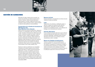 14
GESTIÓN DE ALMACENES
Administre los datos maestros de los artículos, los
números de serie/lote y las listas de precios de los
artículos. Asimismo, defina artículos alternativos,
realice ajustes de entrada o salida de artículos en los
inventarios, ejecute recuentos cíclicos y genere listados
de selección para pedidos de venta pendientes.
Características de la Gestión de Inventarios de
SAP Business One
Datos Maestros de los Artículos
Defina artículos de producción (fabricación), adquisición
(compra) o no inventariados, tales como mano de obra
o viajes. Actualice la información por defecto para cada
artículo, incluyendo proveedor de compra, unidad de
medida de compra, unidad de medida de compra y
de venta, y datos de impuestos. Podrá mantener los
artículos inventariados en múltiples almacenes, con
diferentes costes asociados en función de la ubicación.
SAP Business One le permitirá gestionar diversos
métodos de valoración de inventarios. El software
actualmente ofrece soporte a los siguientes métodos:
Coste estándar, Precio medio variable y FIFO.
Gestione los datos de planificación de necesidades
contenidos en los datos maestros de los artículos.
Usted podrá definir el método de aprovisionamiento
(fabricación o compra, por ejemplo), así como los
intervalos dentro de los cuales se deberá comprar
un artículo determinado (mensual, semanal o diario).
Además, podrá definir los tamaños de los lotes de los
artículos comprados, la cantidad mínima del pedido, y el
tiempo de procesamiento. Posteriormente, podrá utilizar
esta información con la funcionalidad de planificación de
necesidades (MRP).

Números de Serie
Genere automática o manualmente los números de serie
mediante el empleo de plantillas.
Lotes
Asigne lotes a los productos y clasifíquelos según su
vida útil o cualquier otro atributo de libre definición.
Posteriormente, podrá definir los lotes de estos
productos en los pedidos de venta, en los albaranes de
entrega y en los movimientos de inventario.
Artículos Alternativos
Cree un listado de artículos alternativos que se ofrezcan
cuando las peticiones del cliente para un artículo no se
encuentren disponibles, clasificando dichos artículos
alternativos de acuerdo con su similitud a nivel de
características, precio o cantidad.
Número de Catálogo de Interlocutores
Tendrá a su disposición una funcionalidad que le
permitirá gestionar la numeración de los artículos de
sus clientes y proveedores con referencias cruzadas a
la numeración de los artículos de su inventario. Podrá
utilizar la numeración de los catálogos de clientes/
proveedores en los documentos de compras en lugar de
la codificación propia de los artículos de inventario.

 