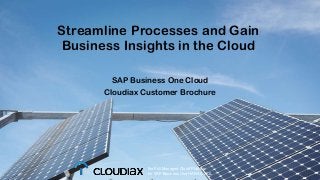 Streamline Processes and Gain
Business Insights in the Cloud
SAP Business One Cloud
Cloudiax Customer Brochure
the Full Managed Cloud Platform
for SAP Business One HANA & SQL
 
