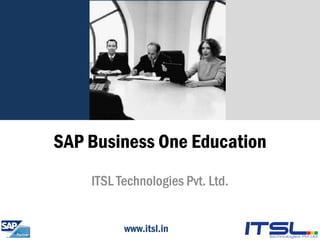 SAP Business One Education
    ITSL Technologies Pvt. Ltd.


          www.itsl.in
 