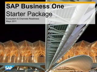 Title
Department/Board Area/Team
Month Year
SAP Business One
Starter Package
Ecosystem & Channels Readiness
Mayo 2011
 