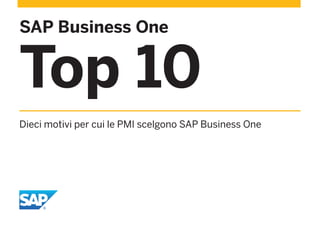 SAP Business One
Top 10
Dieci motivi per cui le PMI scelgono SAP Business One
 