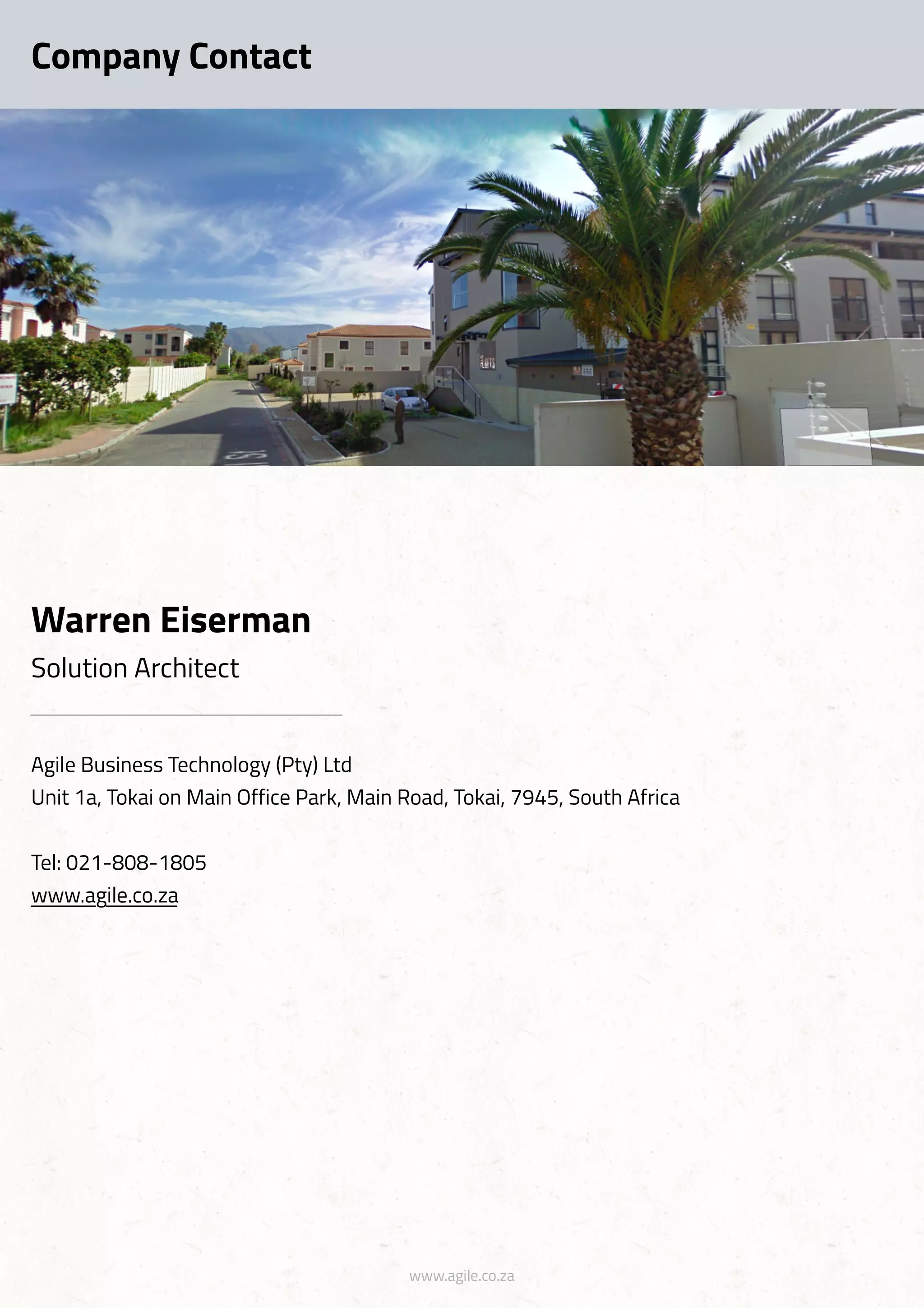 www.agile.co.za
Company Contact
Agile Business Technology (Pty) Ltd
Unit 1a, Tokai on Main Office Park, Main Road, Tokai, 7945, South Africa
Tel: 021-808-1805
www.agile.co.za
Warren Eiserman
Solution Architect
 