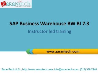 SAP Business Warehouse BW BI 7.3
Instructor led training

 