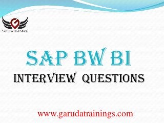 www.garudatrainings.com
SAP BW BI
Interview Questions
 