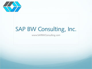 SAP BW Consulting, Inc.
www.SAPBWConsulting.com
 