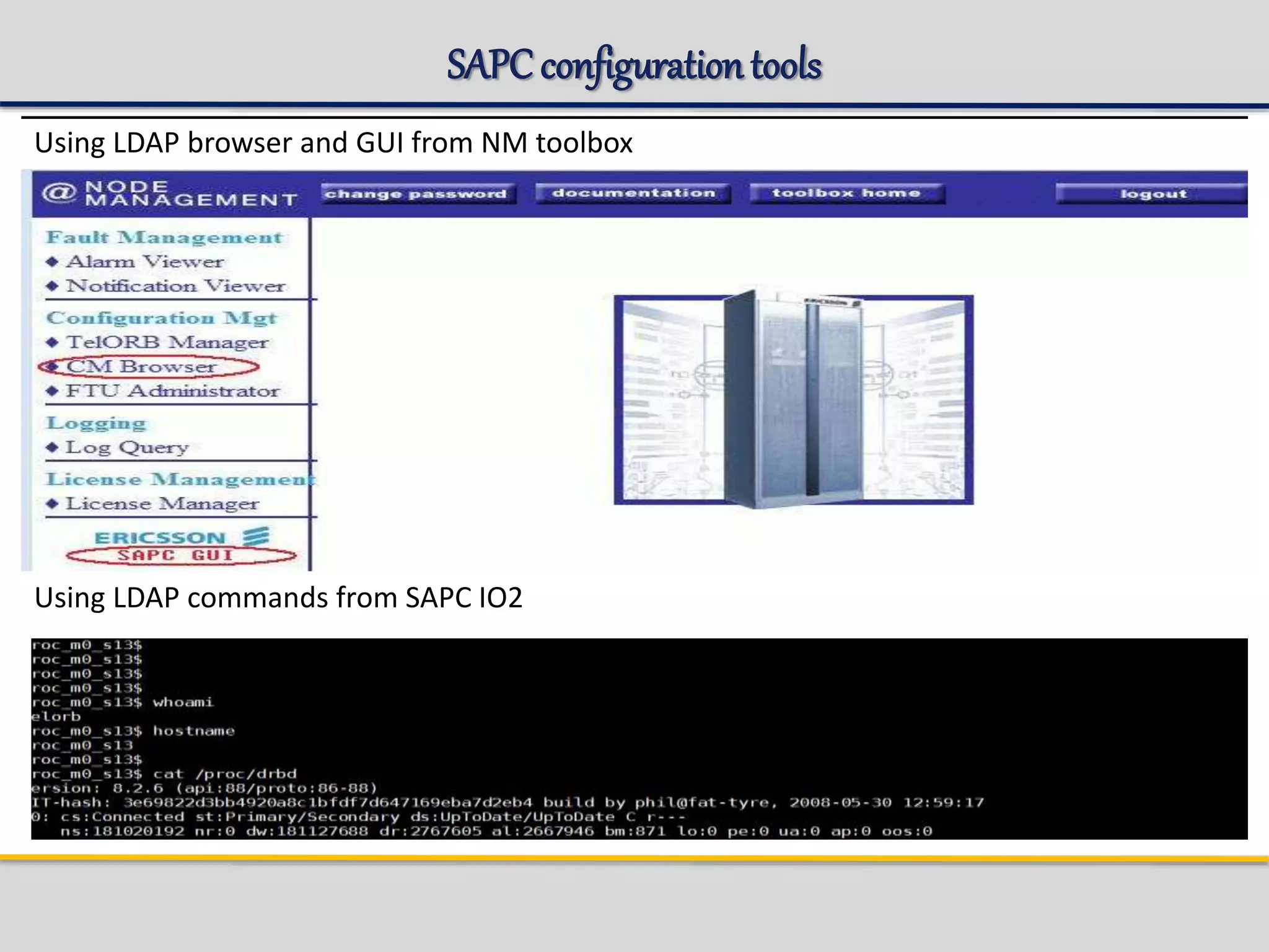 SAPC configurationtools
Using LDAP commands from SAPC IO2
Using LDAP browser and GUI from NM toolbox
 
