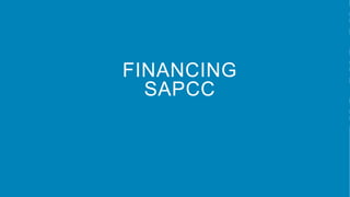 FINANCING
SAPCC
 
