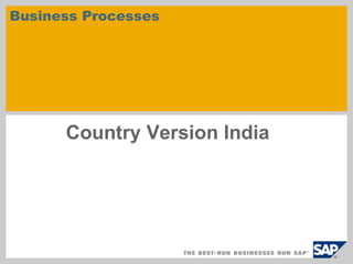 Business Processes

Country Version India

 