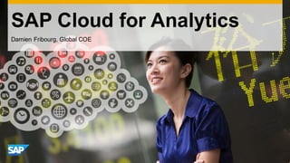 SAP  Cloud  for  Analytics  
Damien  Fribourg,  Global  COE
 