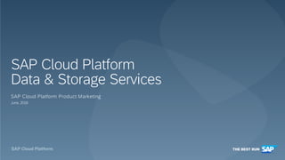June, 2018
SAP Cloud Platform Product Marketing
SAP Cloud Platform
Data & Storage Services
 