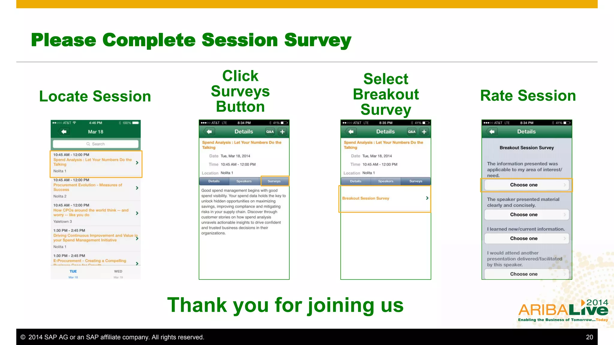 © 2014 SAP AG or an SAP affiliate company. All rights reserved. 20
Please Complete Session Survey
Locate Session
Click
Surveys
Button
Select
Breakout
Survey
Rate Session
Thank you for joining us
 