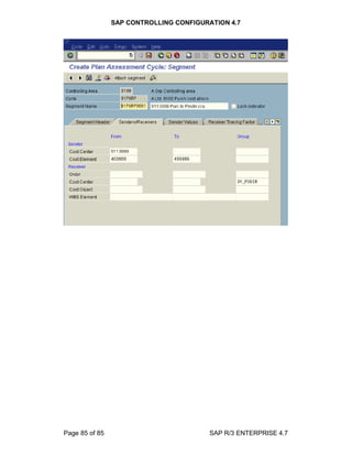 SAP CONTROLLING CONFIGURATION 4.7
Page 85 of 85 SAP R/3 ENTERPRISE 4.7
 