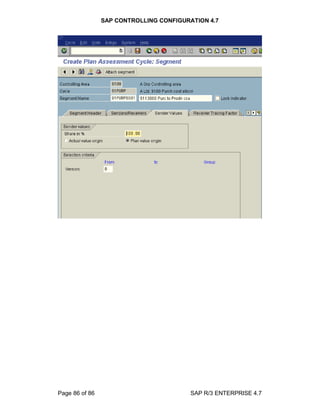 SAP CONTROLLING CONFIGURATION 4.7
Page 86 of 86 SAP R/3 ENTERPRISE 4.7
 