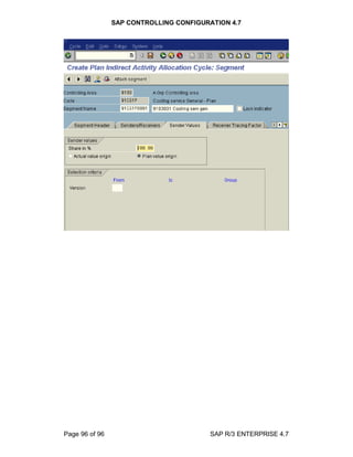 SAP CONTROLLING CONFIGURATION 4.7
Page 96 of 96 SAP R/3 ENTERPRISE 4.7
 