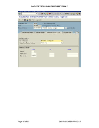 SAP CONTROLLING CONFIGURATION 4.7
Page 97 of 97 SAP R/3 ENTERPRISE 4.7
 