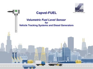 Capvel-FUEL
Volumetric Fuel Level Sensor
for
Vehicle Tracking Systems and Diesel Generators
 