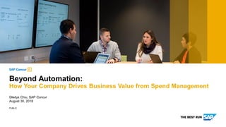 PUBLIC
Gladys Chiu, SAP Concur
August 30, 2018
Beyond Automation:
How Your Company Drives Business Value from Spend Management
 