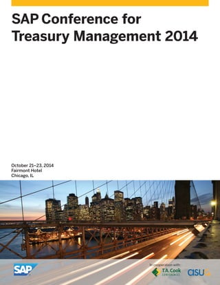 October 21–23, 2014
Fairmont Hotel
Chicago, IL
SAP Conference for
Treasury Management 2014
In cooperation with:
 