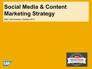 Social Media & Content
Marketing Strategy
SAP Latin America, October 2013

 