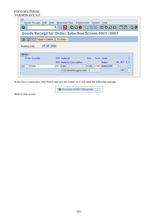 FI/CO MATERIAL
VERSION ECC 6.0
In the above screen pres enter button and save the screen. so it will issue the following message.
Back to easy access
251
 
