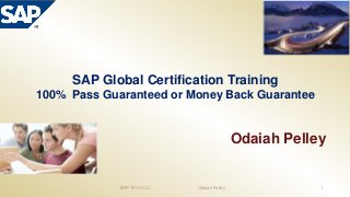 SAP Global Certification Training
100% Pass Guaranteed or Money Back Guarantee
Odaiah Pelley
ERP TECH LLC Odaiah Pelley 1
 