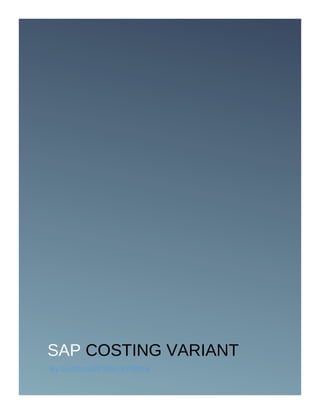 SAP COSTING VARIANT
By Guntupalli Hari Krishna
 