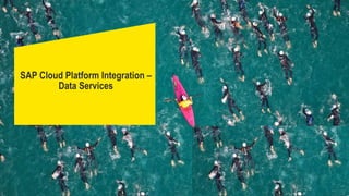 SAP Cloud Platform Integration –
Data Services
 