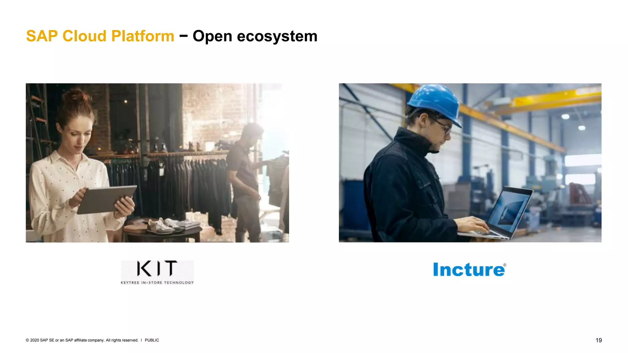 19PUBLIC© 2020 SAP SE or an SAP affiliate company. All rights reserved. ǀ
SAP Cloud Platform − Open ecosystem
 