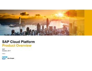 PUBLIC
SAP
October, 2017
SAP Cloud Platform
Product Overview
 