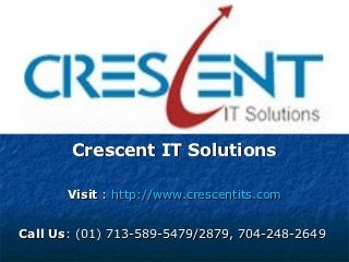 Crescent IT Solutions

       Visit : http://www.crescentits.com


Call Us: (01) 713-589-5479/2879, 704-248-2649
 