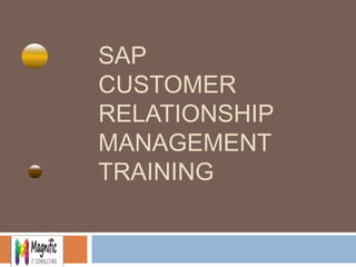 SAP 
CUSTOMER 
RELATIONSHIP 
MANAGEMENT 
TRAINING 
 