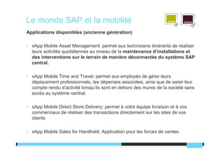 Le monde SAP et la mobilité
Applications disponibles (ancienne génération)

  xApp Mobile Asset Management: permet aux tec...