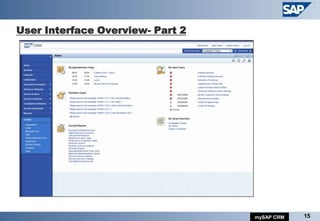 User Interface Overview- Part 2




                                  mySAP CRM   15
 