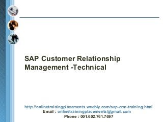 SAP Customer Relationship
Management -Technical

http://onlinetrainingplacements.weebly.com/sap-crm-training.html
Email : onlinetrainingplacements@gmail.com
Phone : 001.602.761.7697

 