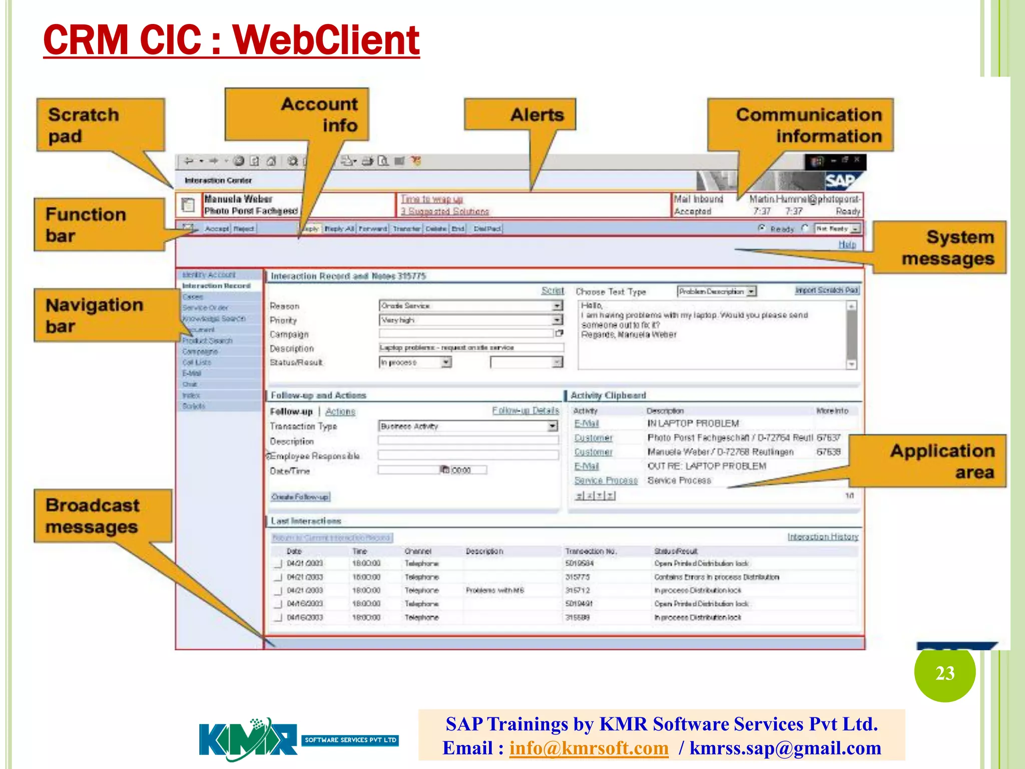 23
CRM CIC : WebClient
SAP Trainings by KMR Software Services Pvt Ltd.
Email : info@kmrsoft.com / kmrss.sap@gmail.com
 