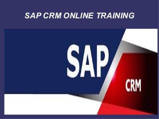 SAP CRM ONLINE TRAINING
 