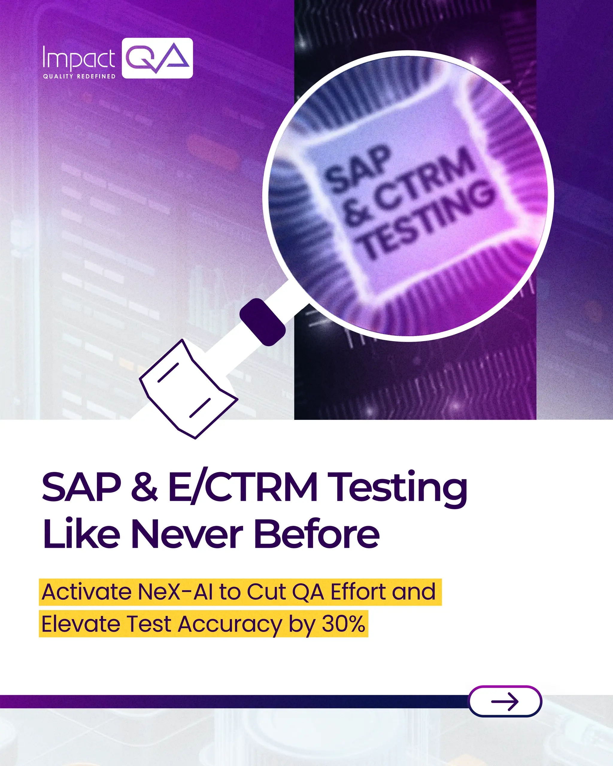 SAP&E/CTRMTesting
LikeNeverBefore
Activate NeX-AI to Cut QA Effort and
Elevate Test Accuracy by 30%