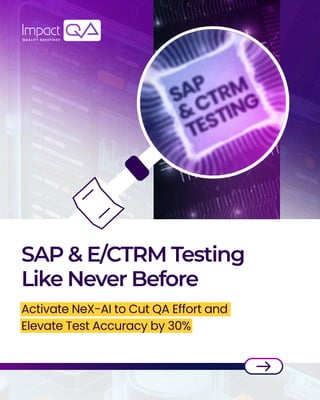 SAP&E/CTRMTesting
LikeNeverBefore
Activate NeX-AI to Cut QA Effort and
Elevate Test Accuracy by 30% 

 