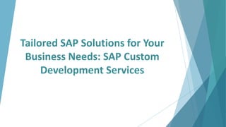 Tailored SAP Solutions for Your
Business Needs: SAP Custom
Development Services
 