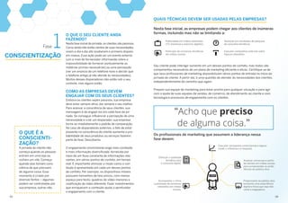 QUAIS TÉCNICAS DEVEM SER USADAS PELAS EMPRESAS?
Fase 1
CONSCIENTIZAÇÃO
O QUE É A
CONSCIENTI­
ZAÇÃO?
A jornada do cliente não
começa quando as pessoas
entram em uma loja ou
visitam um site. Começa
quando elas tomam cons­
ciência de que precisam
de alguma coisa. Esse
momento é criado por
diversas fontes – algumas
podem ser controladas por
sua empresa, outras não.
O QUE O SEU CLIENTE ANDA
FAZENDO?
Nesta fase inicial da jornada, os clientes são passivos.
Como ainda não estão cientes de suas necessidades,
vivem o dia a dia até receberem o primeiro disparo
em massa. Essa ação pode ser um evento externo
(um e-mail do fornecedor informando sobre a
impossibilidade de fornecer pontualmente as
matérias-primas necessárias) ou uma percepção
(ver um anúncio de um telefone novo e decidir que
o telefone antigo já não atende às necessidades).
Muitos desses disparadores não estão sob o seu
controle, mas alguns estão.
COMO AS EMPRESAS DEVEM
ENGAJAR COM OS SEUS CLIENTES?
Embora os clientes sejam passivos, sua empresa
deve estar sempre ativa, dar sempre o seu melhor.
Para acessar a consciência de seus clientes, sua
mensagem é de engajá-los em cada fase da jor­
nada. Se conseguir influenciar a percepção de uma
necessidade e criar um disparador, sua empresa
torna-se imediatamente o padrão de comparação.
No caso de disparadores externos, o fato de estar
presente na consciência do cliente aumenta a pro­
babilidade de seus produtos ou serviços fazerem
parte da fase: Descoberta.
O engajamento omnichannel exige mais conteúdo
e mais informação diversificada, fornecida por
meio de um fluxo constante de informações rele­
vantes, em vários pontos de contato, em tempo
real. É importante otimizar o modo como o con­
teúdo é apresentado em cada um desses pontos
de contato. Por exemplo, os dispositivos móveis
possuem tamanhos de tela únicos, com menos
espaço para texto, quadros de vídeo menores e
codificação de vídeo diferente. Fazer investimentos
que enriquecem o conteúdo ajuda a aprofundar
o engajamento com o cliente.
Nesta fase inicial, as empresas podem chegar aos clientes de inúmeras
formas, incluindo mas não se limitando a:
Publicidade em mídias relevantes
(TV, imprensa e anúncios digitais)
Aparecer em resultados de pesquisa
de consultas temáticas
Participar de conversas temáticas
em mídias sociais
Executar campanhas externas sobre
tópicos relevantes
Seu cliente pode interagir somente em um desses pontos de contato, mas todos são
componentes necessários de um plano de marketing eficiente e eficaz. Certifique-se de
que seus profissionais de marketing disponibilizam vários pontos de entrada no início da
jornada do cliente. A partir daí, é uma questão de atender às necessidades dos clientes,
independentemente do caminho que sigam.
Prepare sua equipe de marketing para estar pronta para qualquer situação e para agir
com a ajuda de suas equipes de vendas, de comércio, de atendimento ao cliente e com
tecnologia e processos de engajamento com os clientes.
“Acho que preciso
de alguma coisa.”
Os profissionais de marketing que assumem a liderança nessa
fase devem:
Otimizar o conteúdo
temático para
o consumo digital.
Acompanhar o ritmo
e participar de conversas
relevantes em mídias
sociais.
LÍDER
Executar campanhas omnichannel e depois
medir o interesse e a resposta.
Analisar conversas e perfis
de clientes em mídias sociais
para compreender as prefe­
rências do público-alvo.
Proporcionar ao público-alvo
existente uma experiência
digital e física que seja rele­
vante e engajadora.
05	06
 