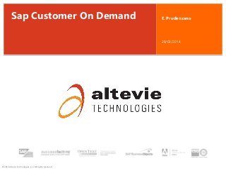 Sap Customer On Demand

E. Prudenzano

28/02/2014

© 2013 Altevie Technologies s.r.l. All rights reserved.

 