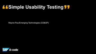 Simple Usability Testing

Wayne Pau/Emerging Technologies (CD&SP)

 