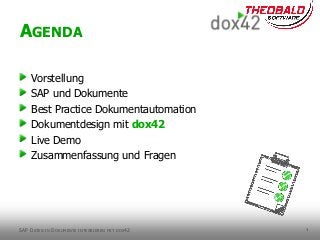 3
Vorstellung
SAP und Dokumente
Best Practice Dokumentautomation
Dokumentdesign mit dox42
Live Demo
Zusammenfassung und Fr...