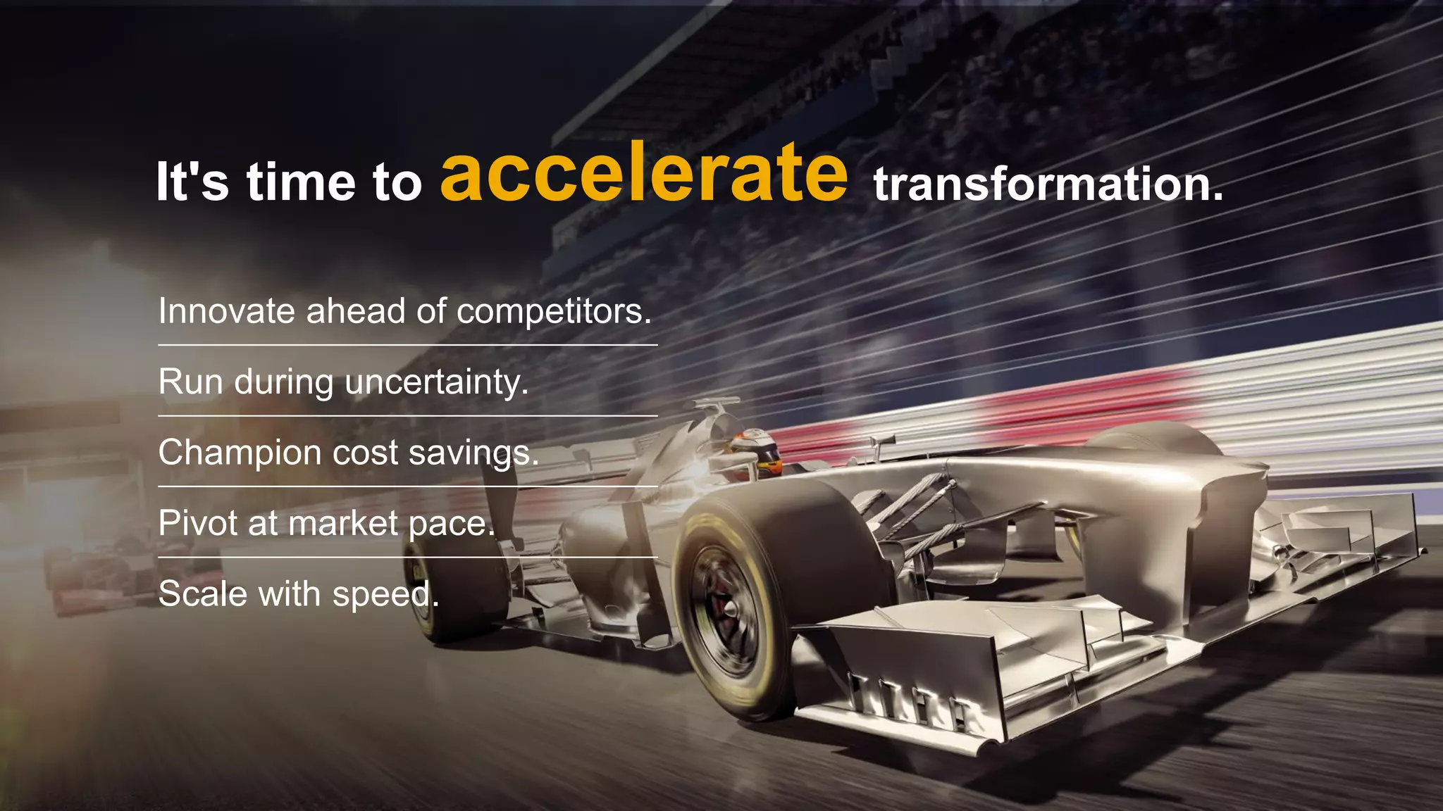 11
PUBLIC
© 2021 SAP SE or an SAP affiliate company. All rights reserved. ǀ
It's time to accelerate transformation.
Innovate ahead of competitors.
Run during uncertainty.
Champion cost savings.
Pivot at market pace.
Scale with speed.
 