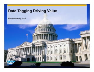 Data Tagging Driving Value
Hunter Downey, SAP
 