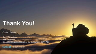 Thank You!
Contact Details:

Sven Denecken
Vice President
Cloud Strategy and Head of Co-Innovation, SAP AG

           @SDenecken
 
